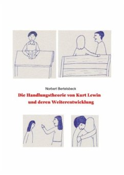 Kurt Lewins Handlungstheorie und deren Weiterentwicklung - Bertelsbeck, Norbert