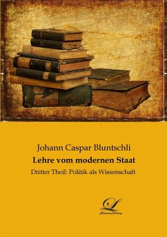 Lehre vom modernen Staat - Bluntschli, Johann Caspar