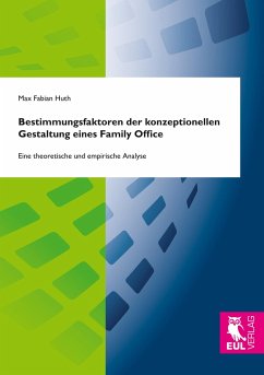 Bestimmungsfaktoren der konzeptionellen Gestaltung eines Family Office - Huth, Max Fabian