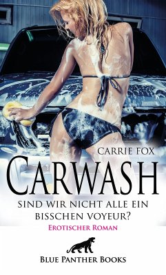 Carwash – sind wir nicht alle ein bisschen Voyeur?   Erotischer Roman (eBook, ePUB) - Fox, Carrie