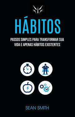 Cover Hábitos: Passos Simples Para Transformar Sua Vida E Apenas Hábitos Existentes (Psicologia/Autoajuda) (eBook, ePUB)