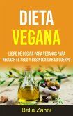 Dieta Vegana: Libro De Cocina Para Veganos Para Reducir El Peso Y Desintoxicar Su Cuerpo (eBook, ePUB)