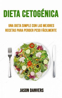 Cover Dieta Cetogénica: Una Dieta Simple Con Las Mejores Recetas Para Perder Peso Fácilmente (eBook, ePUB)