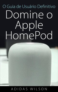 O Guia de Usuário Definitivo: Domine o Apple HomePod (eBook, ePUB) - Wilson, Adidas