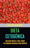 Dieta Cetogénica : Una Guía Rápida Y Fácil Sobre Las Comidas Grasosas Para Novatos (eBook, ePUB)