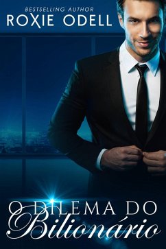 O Dilema do Bilionário (eBook, ePUB) - Odell, Roxie