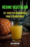 Régime Végétalien : 25+ Recettes Délicieuses Pour Les Débutants (eBook, ePUB)