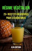Régime Végétalien : 25+ Recettes Délicieuses Pour Les Débutants (eBook, ePUB) Régime Végétalien : 25+ Recettes Délicieuses Pour Les Débutants (eBook, ePUB)