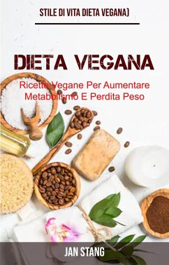 Cover Dieta Vegana: Ricette Vegane Per Aumentare Metabolismo E Perdita Peso (Stile Di Vita Dieta Vegana) (eBook, ePUB)