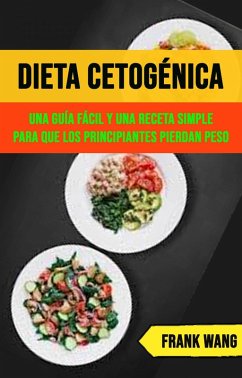 Dieta Cetogénica: Una Guía Fácil Y Una Receta Simple Para Que Los Principiantes Pierdan Peso (eBook, ePUB) Cover Dieta Cetogénica: Una Guía Fácil Y Una Receta Simple Para Que Los Principiantes Pierdan Peso (eBook, ePUB)