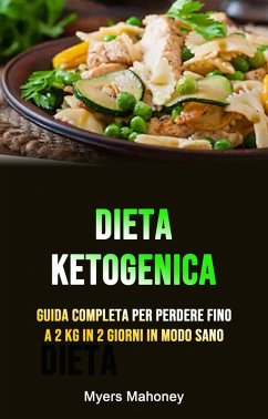 Cover Dieta Ketogenica: Guida Completa Per Perdere Fino A 2 Kg In 2 Giorni In Modo Sano (eBook, ePUB)