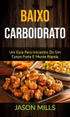 baixo carboidrato : Um Guia Para Iniciantes De Um Corpo Forte E Mente Rápida (eBook, ePUB)