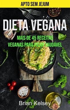 Dieta Vegana: Mais De 45 Receitas Veganas Para Ficar Saudável (Apto Sem Jejum) (eBook, ePUB) Cover Dieta Vegana: Mais De 45 Receitas Veganas Para Ficar Saudável (Apto Sem Jejum) (eBook, ePUB)