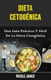 Dieta Cetogénica: Una Guía Práctica Y Fácil De La Dieta Cetogénica (Ketogenic Diet) (eBook, ePUB)