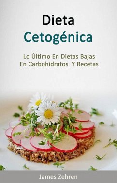 Cover Dieta Cetogénica: Lo Último En Dietas Bajas En Carbohidratos Y Recetas (eBook, ePUB)