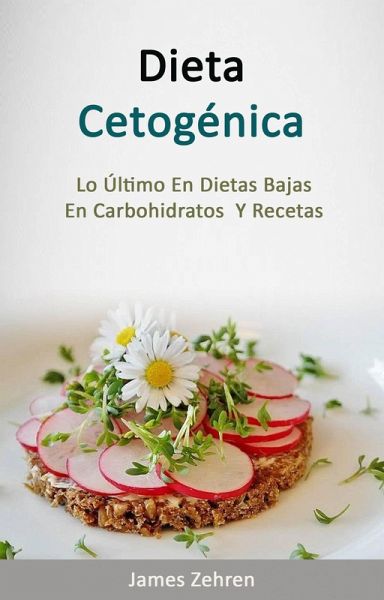 Dieta Cetogénica: Lo Último En Dietas Bajas En Carbohidratos Y Recetas (eBook, ePUB)