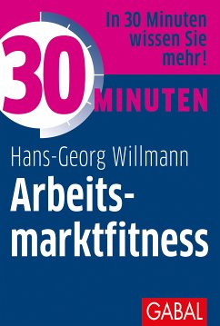 30 Minuten Arbeitsmarktfitness (eBook, PDF) - Willmann, Hans-Georg