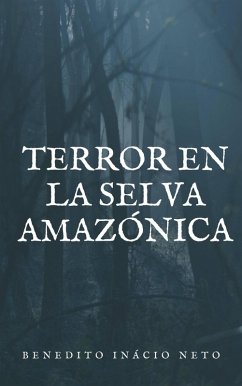 Terror en la selva Amazónica (eBook, ePUB) - Neto, Benedito Inácio