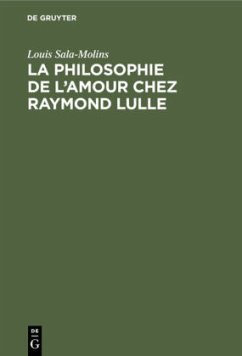 La philosophie de l'amour chez Raymond Lulle - Sala-Molins, Louis