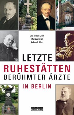 Berühmte Berliner Ärzte - Ulrich, Uwe Andreas;David, Matthias;Ebert, Andreas D.