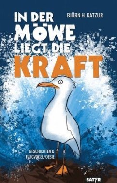 In der Möwe liegt die Kraft - Katzur, Björn H.