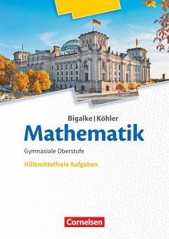 Bigalke/Köhler: Mathematik 11.-13. Schuljahr. Ergänzungsheft hilfmittelfreie Aufgaben zum Schülerbuch - Köhler, Norbert;Bigalke, Anton