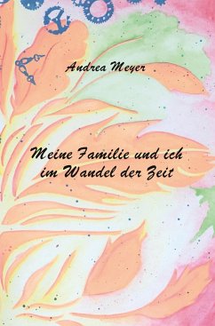 Meine Familie und ich im Wandel der Zeit - Andrea Meyer