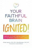 Your Faithful Brain Ignited!: Igniting the Heart-Brain Connection at the Intersection of Faith & Science