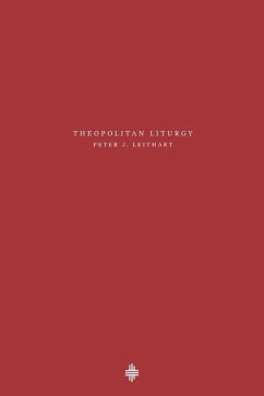 Theopolitan Liturgy - Leithart, Peter J.