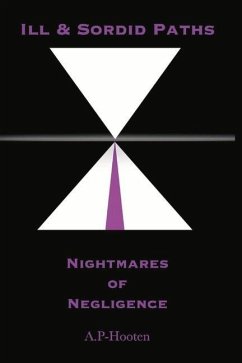 Ill and Sordid Paths: Nightmares of Negligence: Volume 1 - Hooten, Antoine