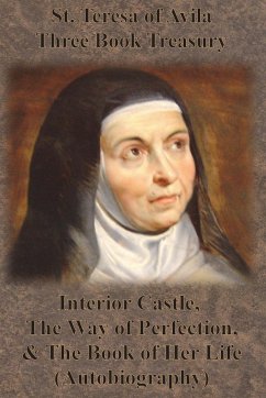 St. Teresa of Avila Three Book Treasury - Interior Castle, The Way of Perfection, and The Book of Her Life (Autobiography) - St. Teresa Of Avila