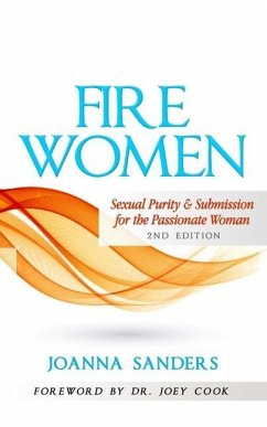 Fire Women: Sexual Purity and Submission for the Passionate Woman - Sanders, Joanna