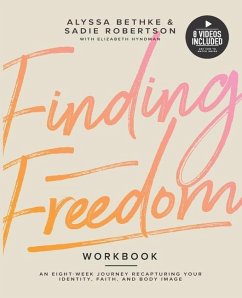 Finding Freedom: An 8 Week Journey Recapturing Your Identity, Faith and Body Image - Robertson, Sadie; Hyndman, Elisabeth; Bethke, Alyssa