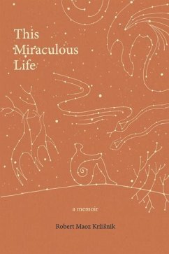 This Miraculous Life: a memoir - Krzisnik, Robert Maoz