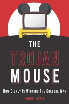 The Trojan Mouse: How Disney Is Winning the Culture War - Lively, Samuel