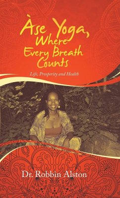 Àse Yoga, Where Every Breath Counts - Alston, Robbin