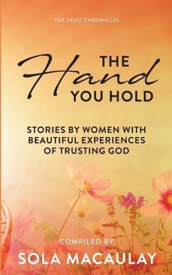 The Hand You Hold: Stories by women with beautiful experiences of trusting God. - Macaulay, Sola