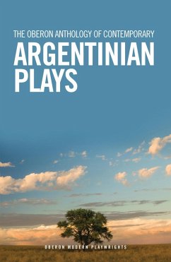 The Oberon Anthology of Contemporary Argentinian Plays (eBook, ePUB) - Blanco, Mariano Tenconi; Díaz, Fabián Miguel; Giacometto, Leonel; Calluso, Franco; Fernandez, Juan Ignacio; Sabagh, Candelaria