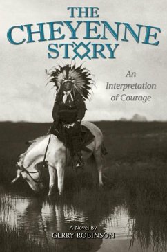 The Cheyenne Story: An Interpretation of Courage - Robinson, Gerry
