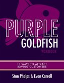 Purple Goldfish Workbook: 10 Ways to Attract Raving Customers