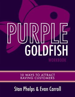 Purple Goldfish Workbook: 10 Ways to Attract Raving Customers - Carroll, Evan; Phelps, Stan