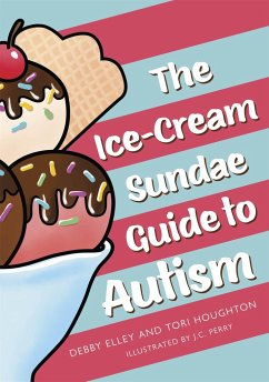 The Ice-Cream Sundae Guide to Autism - Elley, Debby; Houghton, Tori