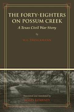 The Forty-Eighters of Possum Creek - Trenckmann, W. A.