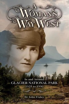 A Woman's Way West: In and Around Glacier National Park, 1925-1990 - Fraley, John