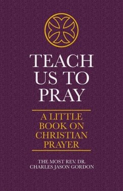 Teach Us to Pray: A Little Book on Christian Prayer - Gordon, Charles Jason