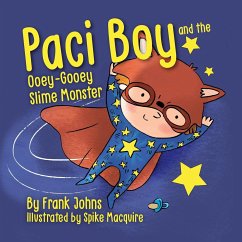 Paci Boy and the Ooey Gooey Slime Monster - Johns, Frank