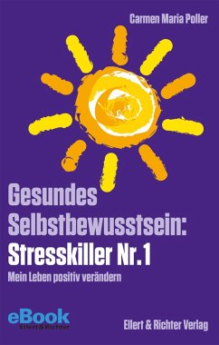 Gesundes Selbstbewusstsein Stresskiller Nr. 1 (eBook, ePUB) - Poller, Carmen Maria