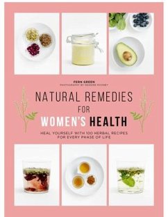 Natural Remedies for Women's Health: Heal Yourself with 100 Recipes for Every Phase of Your Life - Green, Fern