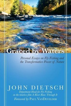 Graced by Waters: Personal Essays on Fly Fishing and the Transformative Power of Nature - Dietsch, John