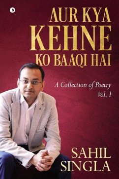 Aur Kya Kehne Ko Baaqi Hai: A Collection of Poetry Vol. 1 - Sahil Singla